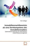 Immobilienmarktkenntnis als eine Kernkompetenz des Immobilienmaklers di Peter Graßegger edito da VDM Verlag