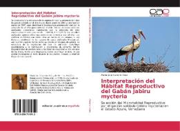 Interpretación del Hábitat Reproductivo del Gabán Jabiru mycteria di Maria Jose Canelon Arias edito da EAE