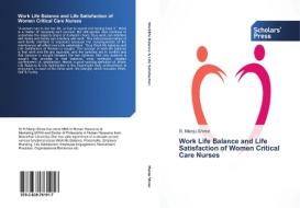 Work Life Balance And Life Satisfaction Of Women Critical Care Nurses di Manju Shree R edito da Scholars' Press