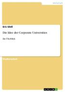 Die Idee der Corporate Universities di Eric Gleß edito da GRIN Verlag