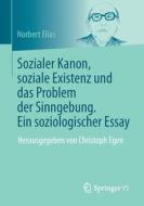 Sozialer Kanon, soziale Existenz und das Problem der Sinngebung di Norbert Elias edito da Springer-Verlag GmbH