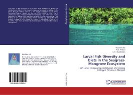 Larval Fish Diversity and Diets in the Seagrass-Mangrove Ecosystem di Roushon Ara, Aziz Arshad, S. M. Nurul Amin edito da LAP Lambert Academic Publishing