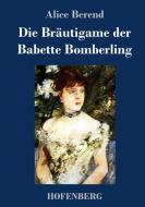Die Bräutigame der Babette Bomberling di Alice Berend edito da Hofenberg