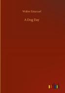 A Dog Day di Walter Emanuel edito da Outlook Verlag