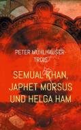 Semual Khan, Japhet Morsus und Helga Ham di Peter Mühlhauser-Trois edito da Books on Demand