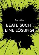 Beate sucht eine Lösung! di Susi Müller edito da Books on Demand