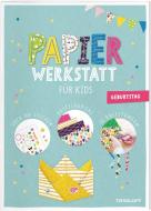 Papier-Werkstatt für Kids. Kindergeburtstag edito da Tessloff Verlag
