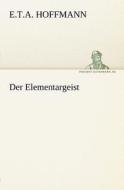 Der Elementargeist di E. T. A. Hoffmann edito da TREDITION CLASSICS