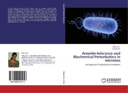 Arsenite-tolerance and Biochemical Perturbation in microbes di Raina Jain, Sanjay Jha edito da LAP Lambert Academic Publishing