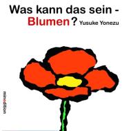Was kann das sein - Blumen? di Yusuke Yonezu edito da Neugebauer, Michael Edit.
