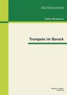 Trompete im Barock di Steffen Wardemann edito da Bachelor + Master Publishing