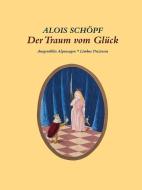 Der Traum vom Glück di Alois Schöpf edito da Limbus Verlag