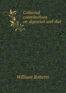 Collected Contributions On Digestion And Diet di William Roberts edito da Book On Demand Ltd.