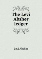 The Levi Absher Ledger di Levi Absher edito da Book On Demand Ltd.