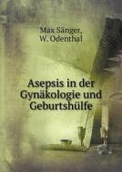 Asepsis In Der Gynakologie Und Geburtshulfe di Max Sanger, W Odenthal edito da Book On Demand Ltd.