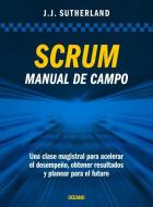 Scrum. Manual de Campo.: Una Clase Magistral Para Acelerar El Desempeño, Obtener Resultados Y Planear El Futuro di Jeff Sutherland edito da OCEANO