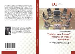 Traduire avec Trados 7 Freelance et Trados Multiterm 7 di Floriane Demgne Kamdem edito da Editions universitaires europeennes EUE