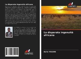 La Disperata Ingenuita Africana di Traore Balla Traore edito da KS OmniScriptum Publishing