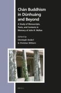 Chán Buddhism in Dūnhuáng and Beyond: A Study of Manuscripts, Texts, and Contexts in Memory of John R. McRae edito da BRILL ACADEMIC PUB