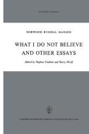 What I Do Not Believe, and Other Essays di N. R. Hanson edito da Springer Netherlands