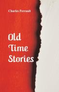 Old-Time Stories di Charles Perrault edito da Alpha Editions