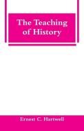 The Teaching of History di Ernest C. Hartwell edito da Alpha Editions