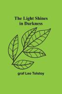 The Light Shines in Darkness di Graf Leo Tolstoy edito da Alpha Editions