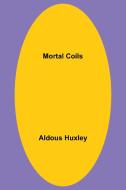Mortal Coils di Aldous Huxley edito da Alpha Editions