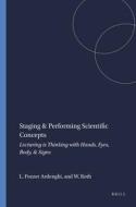 Staging & Performing Scientific Concepts: Lecturing Is Thinking with Hands, Eyes, Body, & Signs di Lilian Pozzer Ardenghi, Wolff-Michael Roth edito da SENSE PUBL
