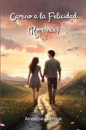 Camino a la Felicidad  (Romance) di Amarisse Carriaga edito da Amarisse Carriaga
