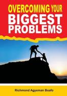 Overcoming your biggest problems di Richmond Agyeman Boafo edito da LIGHTNING SOURCE INC