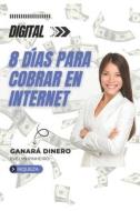8 Dias Para Cobrar En Internet di Pinheiro Evelyn Pinheiro edito da Independently Published