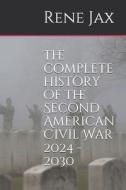 The Complete History Of The Second American Civil War 2024 - 2030 di Jax Rene Jax edito da Independently Published