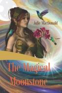 The Magical Moonstone di MacDonald Julie MacDonald edito da Independently Published
