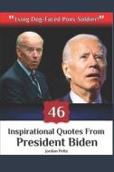 46 Inspirational Quotes From President Biden di Peltz Jordan Matthew Peltz edito da Independently Published