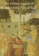 The Political Aspects of St. Augustine's City of God di John Neville Figgis edito da INDOEUROPEANPUBLISHING.COM