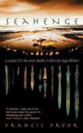 Seahenge: A Quest for Life and Death in Bronze Age Britain di Francis Pryor edito da HARPERCOLLINS 360