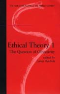 Ethical Theory 1: The Question of Objectivity di James Rachels edito da OXFORD UNIV PR