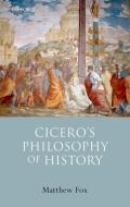 Cicero's Philosophy of History di Matthew Fox edito da OXFORD UNIV PR