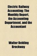 Electric Railway Accounting di Walter Belding Brockway edito da General Books Llc
