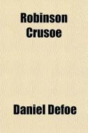 Robinson Crusoe di Daniel Defoe edito da General Books Llc