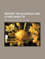 Report On Injurious And Other Insects di New York State Entomologist edito da General Books Llc