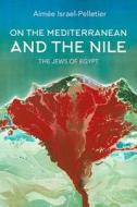 On the Mediterranean and the Nile di Aimee Israel-Pelletier edito da Indiana University Press (IPS)