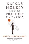 Kafka's Monkey and Other Phantoms of Africa di Seloua Boulbina edito da Indiana University Press