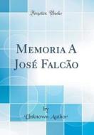 Memoria a Jose Falcao (Classic Reprint) di Unknown Author edito da Forgotten Books