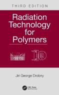 Radiation Technology For Polymers di Jiri George Drobny edito da Taylor & Francis Ltd