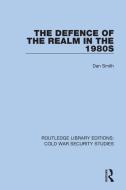 The Defence Of The Realm In The 1980s di Dan Smith edito da Taylor & Francis Ltd