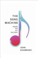 The Song Machine - Inside The Hit Factory di John Seabrook edito da W. W. Norton & Company