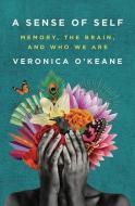 A Sense of Self: Memory, the Brain, and Who We Are di Victoria O'Keane edito da W W NORTON & CO