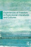 Experiences of Freedom in Postcolonial Literatures and Cultures di Annalisa Oboe edito da Routledge